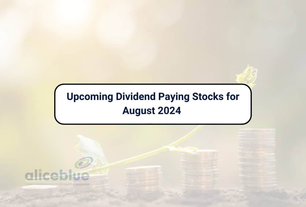 Upcoming Dividend Paying Stocks for August 2024