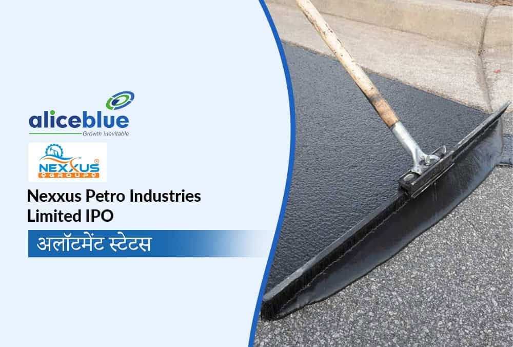 Nexxus Petro Industries Limited IPO आवंटन स्थिति यहाँ है! महत्वपूर्ण जानकारी जानें!