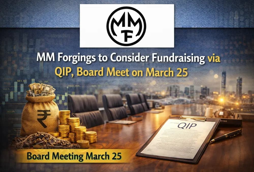 MM Forgings to Consider Fundraising via QIP, Board Meet on March 25
