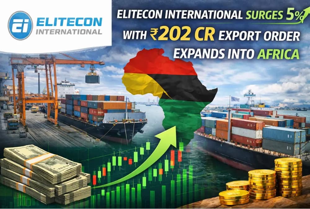 Elitecon International में 5% की तेजी, ₹202 करोड़ का एक्सपोर्ट ऑर्डर मिलने के बाद, अफ्रीका में विस्तार।