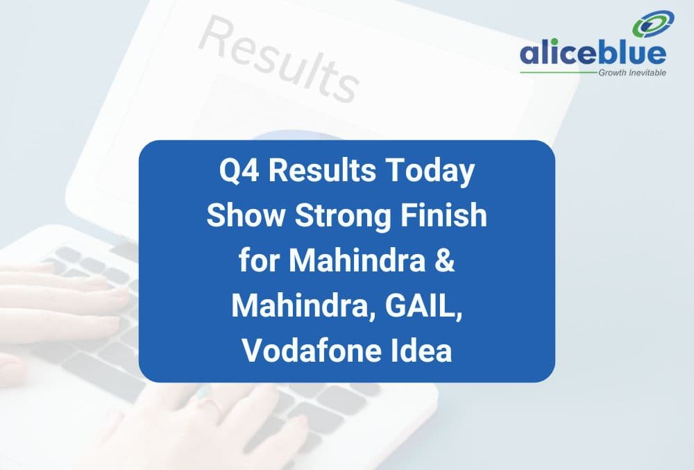 Q4 Results Today Show Strong Finish for Mahindra & Mahindra, GAIL, Vodafone Idea