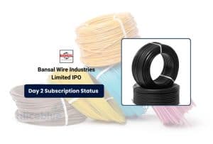 Bansal Wire IPO Attracts Diverse Interest on Day 2, Subscriptions Hit 5.72x!
